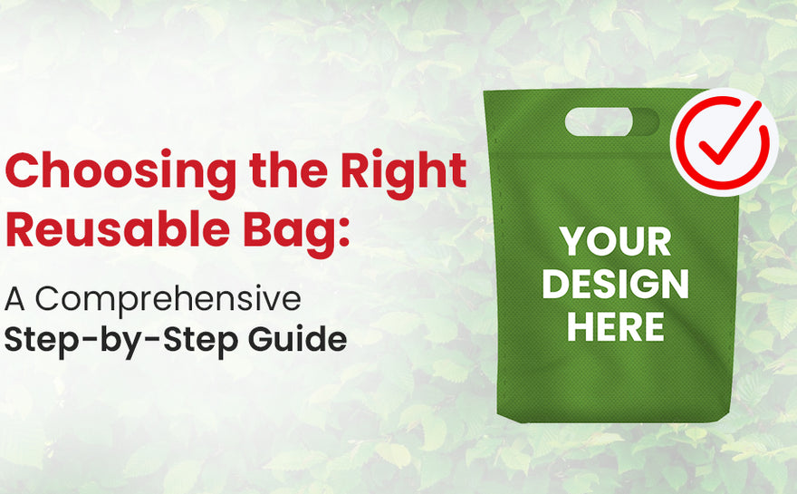 Choosing the Right Reusable Bag: A Comprehensive Step-by-Step Guide