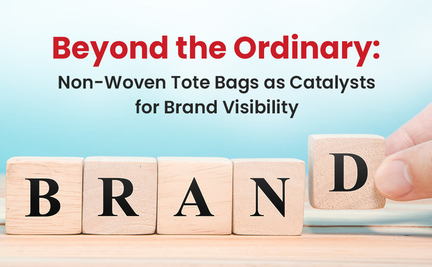 Beyond the Ordinary: Non-Woven Tote Bags as Catalysts for Brand Visibility