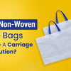 Why Non-Woven Tote Bags Will Be A Carriage Revolution?