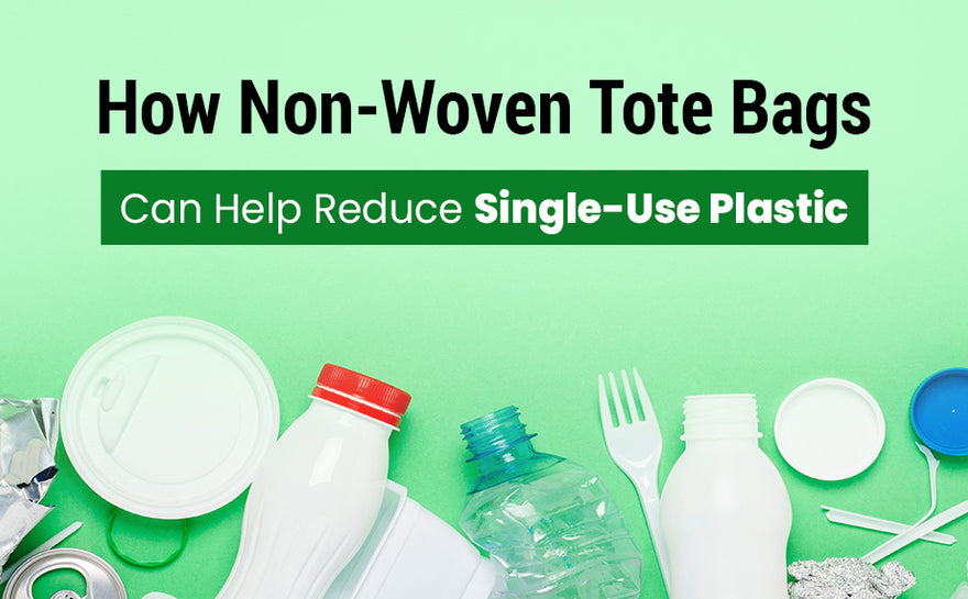 How Non-Woven Tote Bags Can Help Reduce Single-Use Plastic