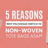 Five Reasons why you should switch Non-woven Tote Bags ASAP!