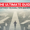 The Ultimate Guide to Different Reusable Tote Bag Styles
