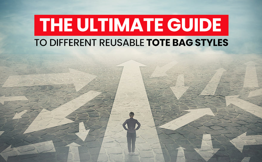 The Ultimate Guide to Different Reusable Tote Bag Styles