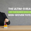 The Ultim-8 Reasons Why Your Business Should Switch to Non-Woven Tote Bags